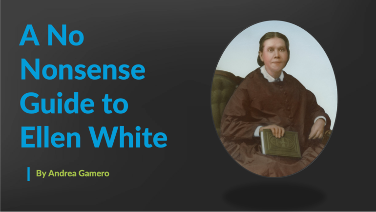 A No Nonsense Guide to Ellen White, a sermon by Andrea Gamero