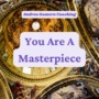 You Are A Masterpiece